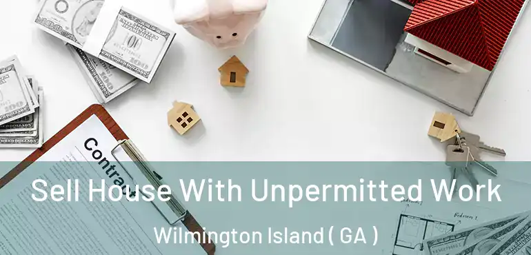  Sell House With Unpermitted Work Wilmington Island ( GA )