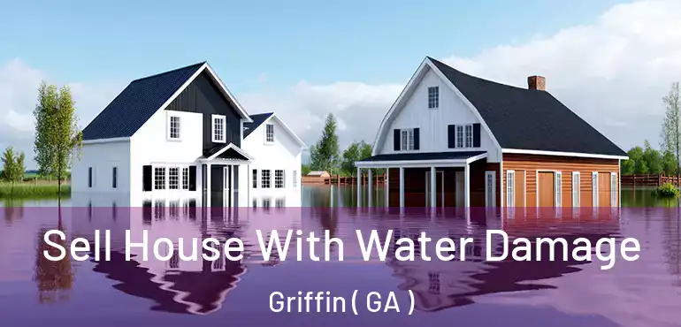  Sell House With Water Damage Griffin ( GA )