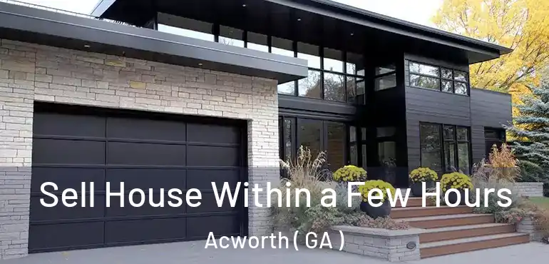  Sell House Within a Few Hours Acworth ( GA )