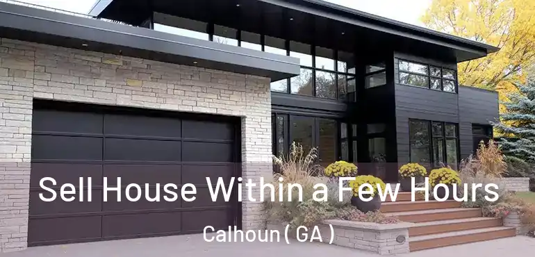  Sell House Within a Few Hours Calhoun ( GA )