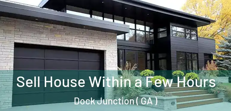  Sell House Within a Few Hours Dock Junction ( GA )