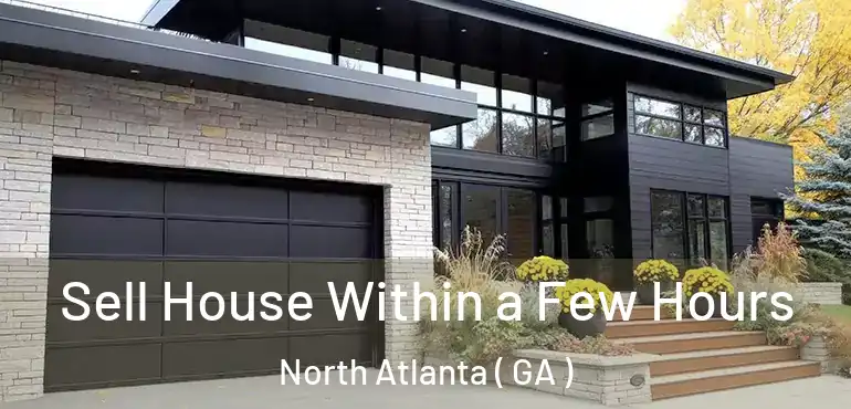  Sell House Within a Few Hours North Atlanta ( GA )
