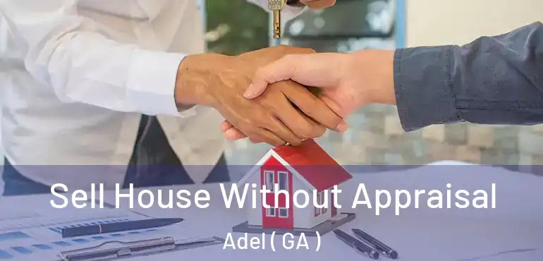  Sell House Without Appraisal Adel ( GA )