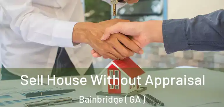  Sell House Without Appraisal Bainbridge ( GA )