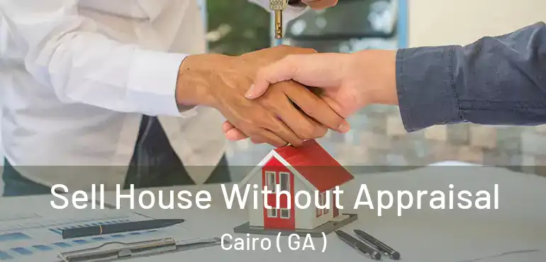  Sell House Without Appraisal Cairo ( GA )