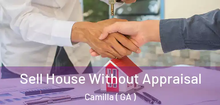  Sell House Without Appraisal Camilla ( GA )
