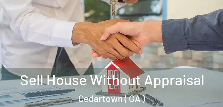  Sell House Without Appraisal Cedartown ( GA )