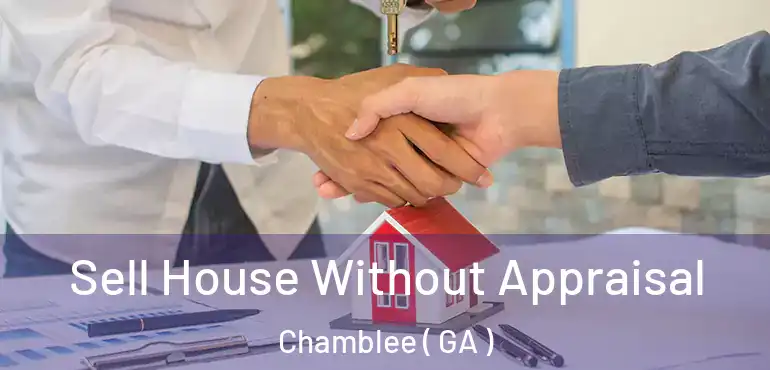  Sell House Without Appraisal Chamblee ( GA )