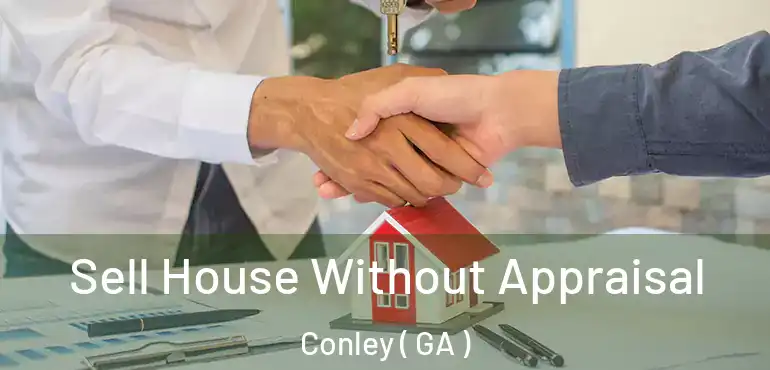  Sell House Without Appraisal Conley ( GA )