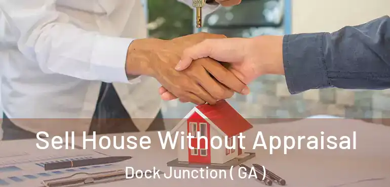  Sell House Without Appraisal Dock Junction ( GA )