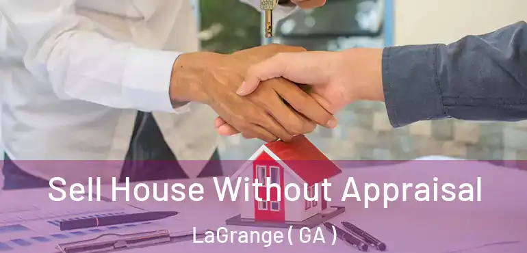  Sell House Without Appraisal LaGrange ( GA )