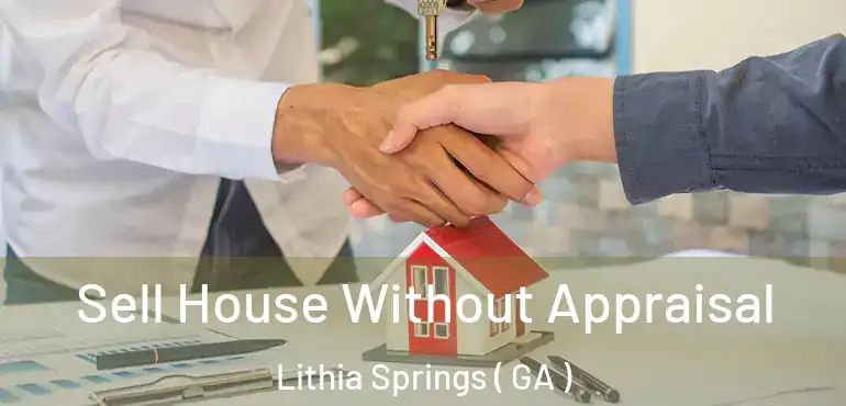  Sell House Without Appraisal Lithia Springs ( GA )