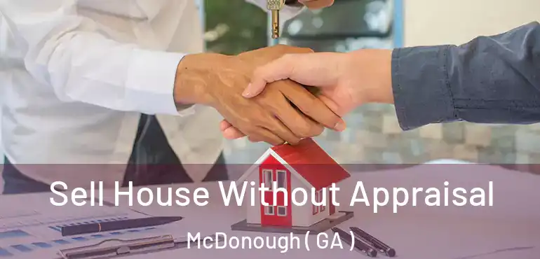  Sell House Without Appraisal McDonough ( GA )