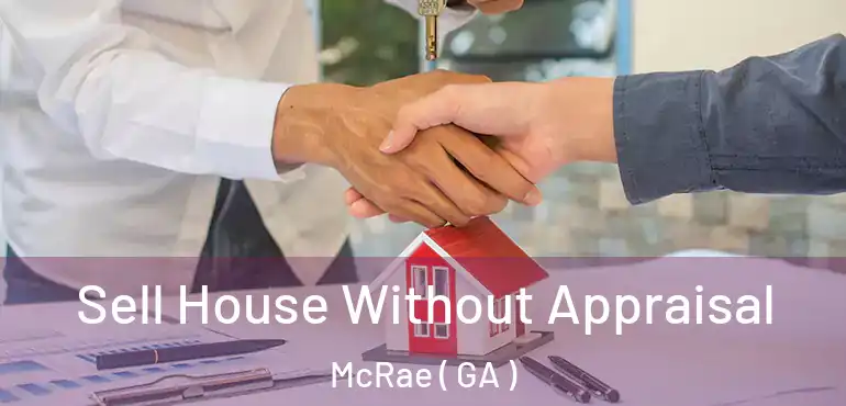  Sell House Without Appraisal McRae ( GA )