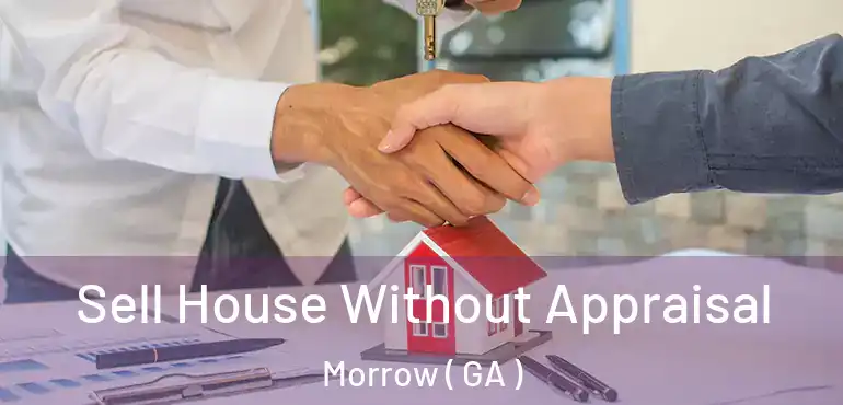  Sell House Without Appraisal Morrow ( GA )