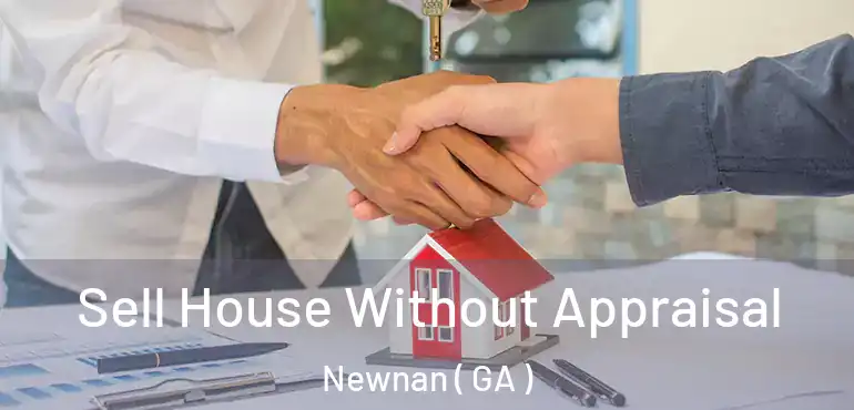  Sell House Without Appraisal Newnan ( GA )