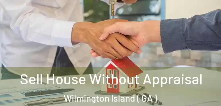  Sell House Without Appraisal Wilmington Island ( GA )