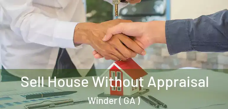  Sell House Without Appraisal Winder ( GA )
