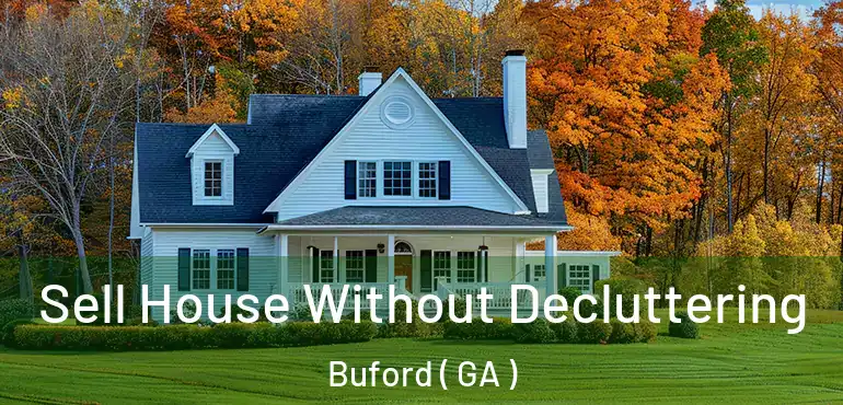  Sell House Without Decluttering Buford ( GA )