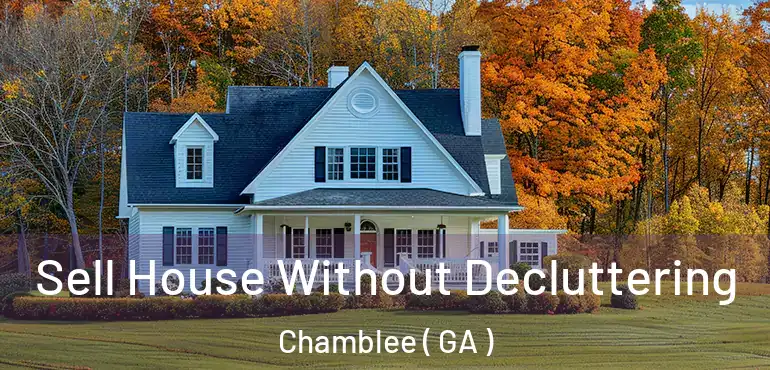  Sell House Without Decluttering Chamblee ( GA )