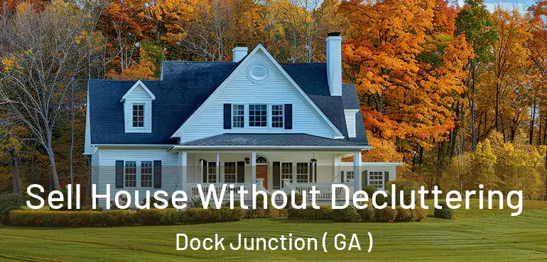  Sell House Without Decluttering Dock Junction ( GA )