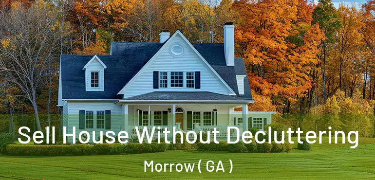  Sell House Without Decluttering Morrow ( GA )