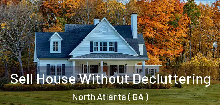  Sell House Without Decluttering North Atlanta ( GA )