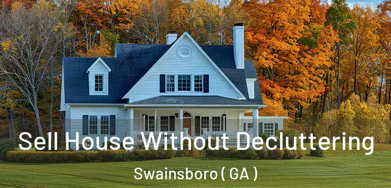  Sell House Without Decluttering Swainsboro ( GA )