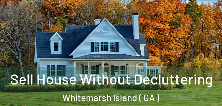  Sell House Without Decluttering Whitemarsh Island ( GA )
