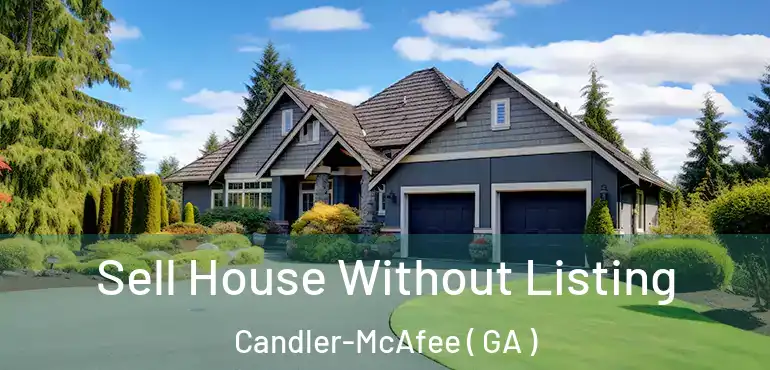  Sell House Without Listing Candler-McAfee ( GA )