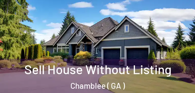  Sell House Without Listing Chamblee ( GA )