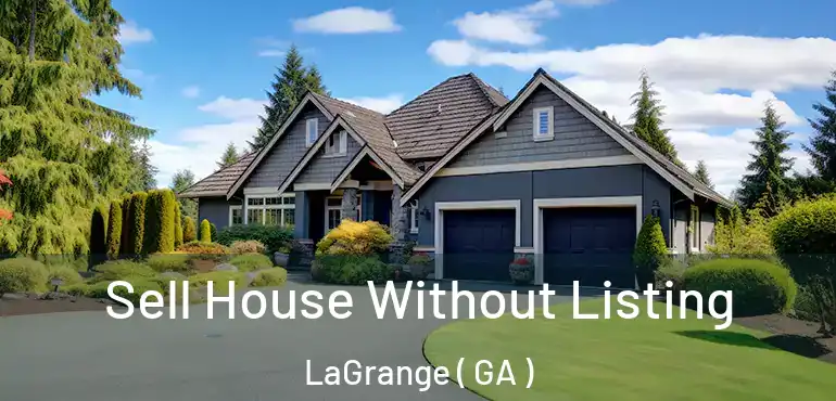  Sell House Without Listing LaGrange ( GA )