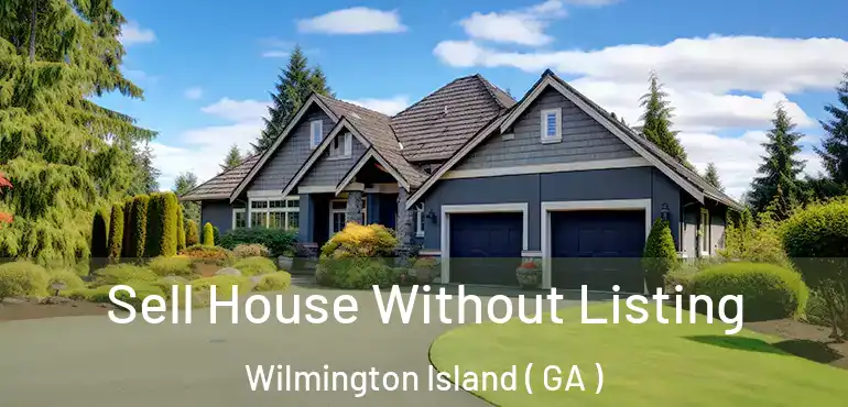  Sell House Without Listing Wilmington Island ( GA )