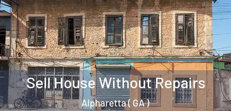  Sell House Without Repairs Alpharetta ( GA )