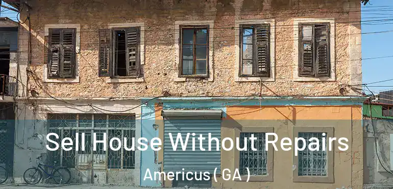  Sell House Without Repairs Americus ( GA )