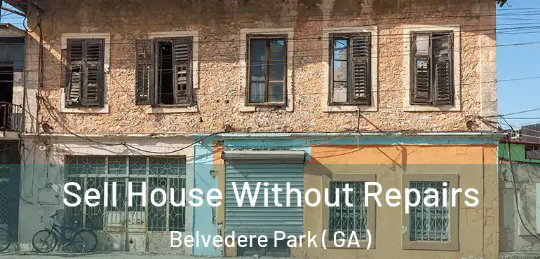  Sell House Without Repairs Belvedere Park ( GA )