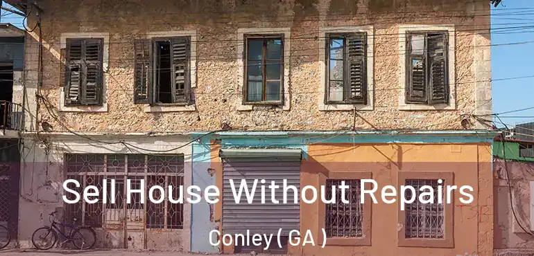  Sell House Without Repairs Conley ( GA )