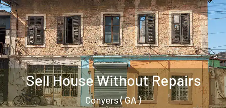  Sell House Without Repairs Conyers ( GA )