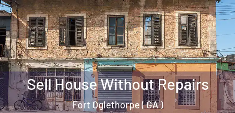  Sell House Without Repairs Fort Oglethorpe ( GA )
