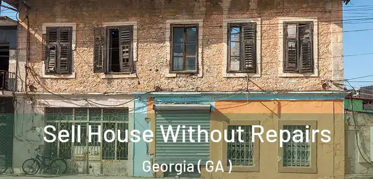  Sell House Without Repairs Georgia ( GA )