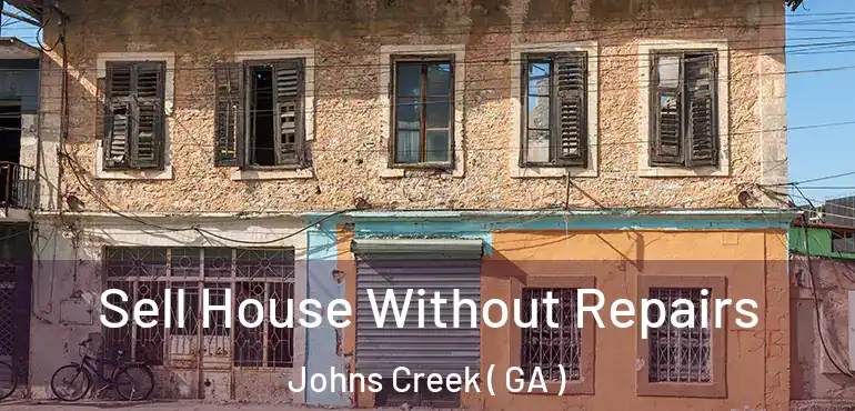 Sell House Without Repairs Johns Creek ( GA )