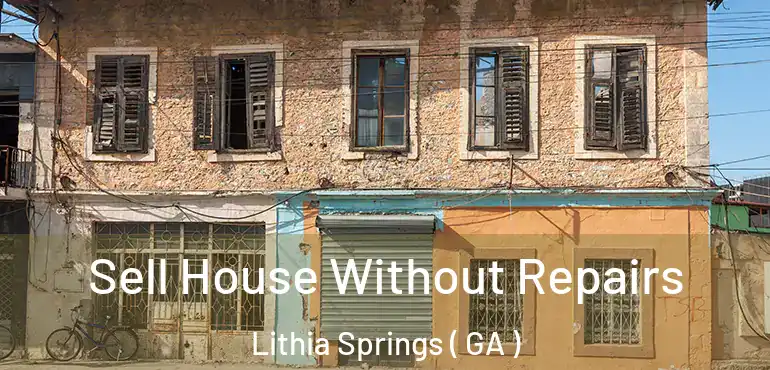  Sell House Without Repairs Lithia Springs ( GA )