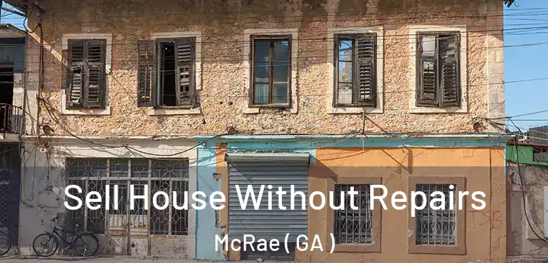  Sell House Without Repairs McRae ( GA )