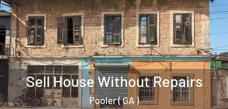  Sell House Without Repairs Pooler ( GA )