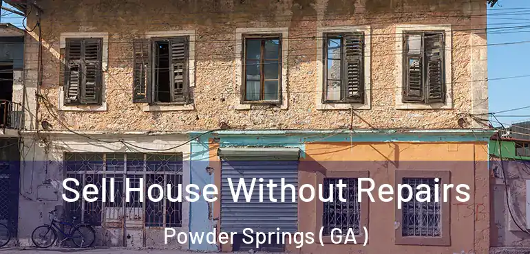  Sell House Without Repairs Powder Springs ( GA )