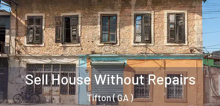  Sell House Without Repairs Tifton ( GA )