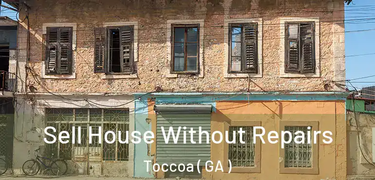  Sell House Without Repairs Toccoa ( GA )