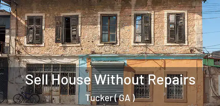  Sell House Without Repairs Tucker ( GA )