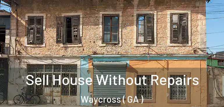  Sell House Without Repairs Waycross ( GA )