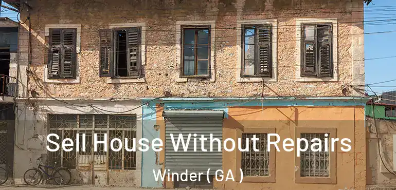  Sell House Without Repairs Winder ( GA )